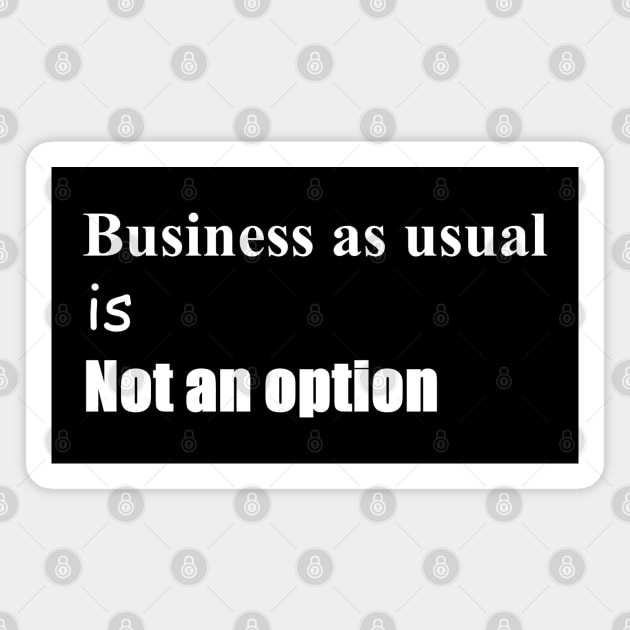 Business as usual is not an option Magnet by shallotman